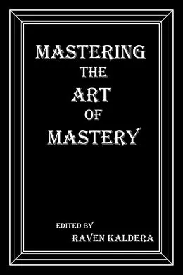 E-Book (epub) Mastering the Art of Mastery Ebook von Raven Kaldera
