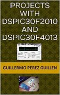 E-Book (epub) Projects With dsPIC30F2010 And dsPIC30F4013 von Guillermo Perez Guillen
