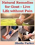 E-Book (epub) Natural Remedies for Gout - Live Life without Pain von Sheila Parker
