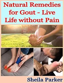 E-Book (epub) Natural Remedies for Gout - Live Life without Pain von Sheila Parker