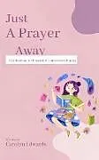 E-Book (epub) Just a Prayer Away! von Carolyn Edwards