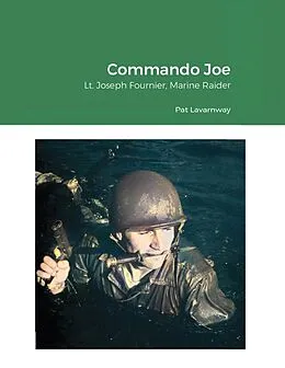 E-Book (epub) Commando Joe: Lt. Joseph Fournier, Marine Raider von Pat Lavarnway