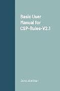 Couverture cartonnée Basic User Manual for CSP-Rules-V2.1 de Denis Berthier