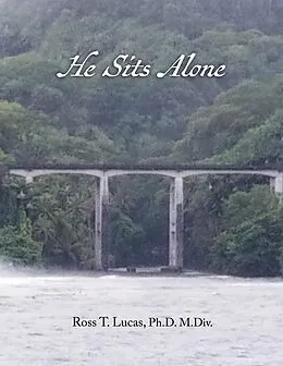 E-Book (epub) He Sits Alone von Ph. D M. Div. Lucas