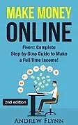 E-Book (epub) Make Money Online: Fiverr: Complete Step-by Step Guide to Make a Full Time Income von Andrew Flynn