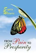 E-Book (epub) From Pain to Prosperity von Sophia Williams