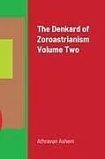 Kartonierter Einband The Denkard of Zoroastrianism Volume Two von Athravan Ashem