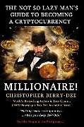 Kartonierter Einband The Not So Lazy Man's Guide to Becoming a Cryptocurrency Millionaire!: "nothing Beats Earning Money While You Sleep; 24/7/365!" von Christopher Berry-Dee