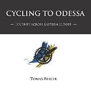 Couverture cartonnée Cycling to Odessa: Journey Across Eastern Europe (Travel Pictorial) de Tomas Belcik