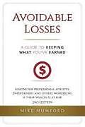 Couverture cartonnée Avoidable Losses: A Guide to Keeping What You've Earned: Lessons for Professional Athletes, Entertainers and Others Wondering If Their W de Mike Mumford