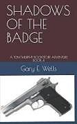 Kartonierter Einband Shadows of the Badge: A Tom Murphy Bookstore Adventure Book 4 von Gary E. Wells