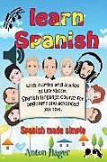 Couverture cartonnée Learn Spanish with Stories and Audios as Workbook. Spanish Language Course for Beginners and Advanced Learners.: Spanish Made Simple de Anton Hager