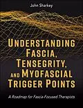 E-Book (epub) Understanding Fascia, Tensegrity, and Myofascial Trigger Points von John Sharkey