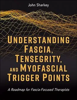 E-Book (epub) Understanding Fascia, Tensegrity, and Myofascial Trigger Points von John Sharkey