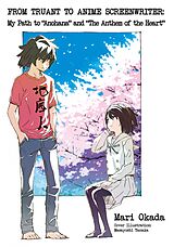 eBook (epub) From Truant to Anime Screenwriter: My Path to 'Anohana' and 'The Anthem of the Heart' de Mari Okada