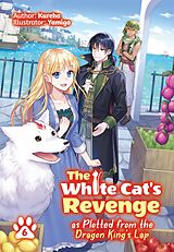 eBook (epub) The White Cat's Revenge as Plotted from the Dragon King's Lap: Volume 6 de Kureha