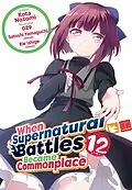 E-Book (epub) When Supernatural Battles Became Commonplace: Volume 12 von Kota Nozomi