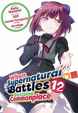 E-Book (epub) When Supernatural Battles Became Commonplace: Volume 12 von Kota Nozomi