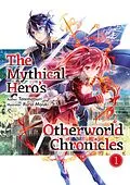 E-Book (epub) The Mythical Hero's Otherworld Chronicles: Volume 1 von Tatematsuri