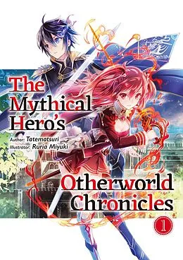 E-Book (epub) The Mythical Hero's Otherworld Chronicles: Volume 1 von Tatematsuri