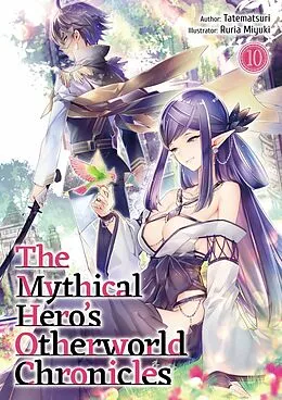 E-Book (epub) The Mythical Hero's Otherworld Chronicles: Volume 10 von Tatematsuri