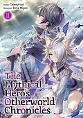 E-Book (epub) The Mythical Hero's Otherworld Chronicles: Volume 11 von Tatematsuri