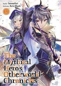 E-Book (epub) The Mythical Hero's Otherworld Chronicles: Volume 12 von Tatematsuri