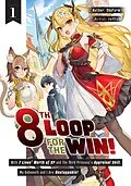 E-Book (epub) 8th Loop for the Win! With Seven Lives' Worth of XP and the Third Princess's Appraisal Skill, My Behemoth and I Are Unstoppable! Volume 1 von SkyFarm