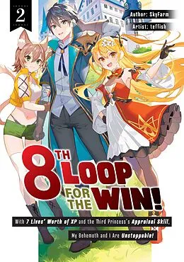 E-Book (epub) 8th Loop for the Win! With Seven Lives' Worth of XP and the Third Princess's Appraisal Skill, My Behemoth and I Are Unstoppable! Volume 2 von SkyFarm