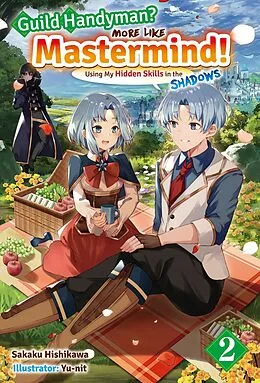 E-Book (epub) Guild Handyman? More like Mastermind! Using My Hidden Skills in the Shadows Volume 2 von Sakaku Hishikawa