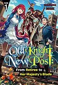 E-Book (epub) Old Knight, New Post: From Retiree to Her Majesty's Blade Volume 1 von Hisago Amazake-no
