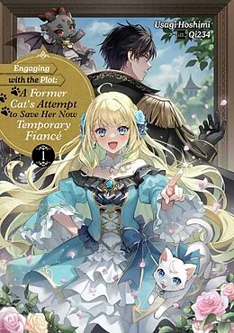 E-Book (epub) Engaging with the Plot: A Former Cat's Attempt to Save Her Now Temporary Fiancé Volume 1 von Usagi Hoshimi