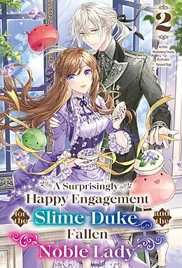 E-Book (epub) A Surprisingly Happy Engagement for the Slime Duke and the Fallen Noble Lady: Volume 2 von Mashimesa Emoto