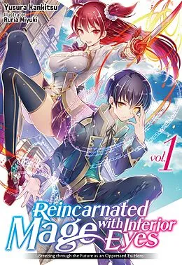 E-Book (epub) Reincarnated Mage with Inferior Eyes: Breezing through the Future as an Oppressed Ex-Hero Volume 1 von Yusura Kankitsu