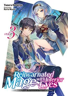 E-Book (epub) Reincarnated Mage with Inferior Eyes: Breezing through the Future as an Oppressed Ex-Hero Volume 3 von Yusura Kankitsu