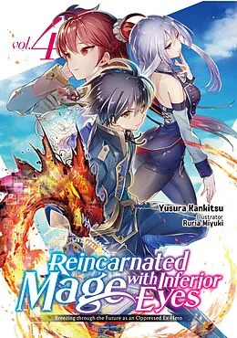 E-Book (epub) Reincarnated Mage with Inferior Eyes: Breezing through the Future as an Oppressed Ex-Hero Volume 4 von Yusura Kankitsu