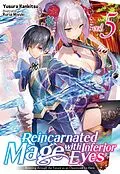 E-Book (epub) Reincarnated Mage with Inferior Eyes: Breezing through the Future as an Oppressed Ex-Hero Volume 5 von Yusura Kankitsu