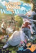 E-Book (epub) A Cozy Life in the Woods with the White Witch: Volume 1 von MOJIKAKIYA