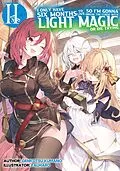 E-Book (epub) I Only Have Six Months to Live, So I'm Gonna Break the Curse with Light Magic or Die Trying: Volume 2 von Genkotsu Kumano