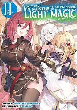 E-Book (epub) I Only Have Six Months to Live, So I'm Gonna Break the Curse with Light Magic or Die Trying: Volume 2 von Genkotsu Kumano