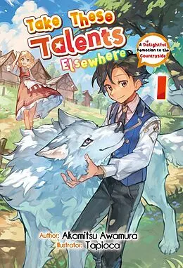 E-Book (epub) Take These Talents Elsewhere: A Delightful Demotion to the Countryside Volume 1 von Akamitsu Awamura