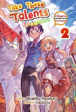 E-Book (epub) Take These Talents Elsewhere: A Delightful Demotion to the Countryside Volume 2 von Akamitsu Awamura