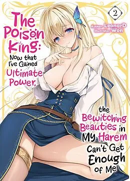 E-Book (epub) The Poison King: Now that I've Gained Ultimate Power, the Bewitching Beauties in My Harem Can't Get Enough of Me Volume 2 von LeonarD