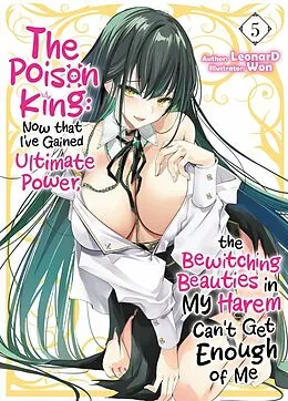 E-Book (epub) The Poison King: Now that I've Gained Ultimate Power, the Bewitching Beauties in My Harem Can't Get Enough of Me Volume 5 von LeonarD
