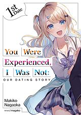 E-Book (epub) You Were Experienced, I Was Not: Our Dating Story 1st Date (Light Novel) von Makiko Nagaoka