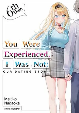 E-Book (epub) You Were Experienced, I Was Not: Our Dating Story 6th Date (Light Novel) von Makiko Nagaoka