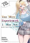 E-Book (epub) You Were Experienced, I Was Not: Our Dating Story 7th Date (Light Novel) von Makiko Nagaoka