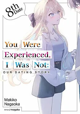 E-Book (epub) You Were Experienced, I Was Not: Our Dating Story 8th Date (Light Novel) von Makiko Nagaoka
