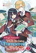 E-Book (epub) A Royal Rebound: Forget My Ex-Fiancé, I'm Being Pampered by the Prince! Volume 1 von Micoto Sakurai