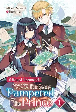 E-Book (epub) A Royal Rebound: Forget My Ex-Fiancé, I'm Being Pampered by the Prince! Volume 1 von Micoto Sakurai